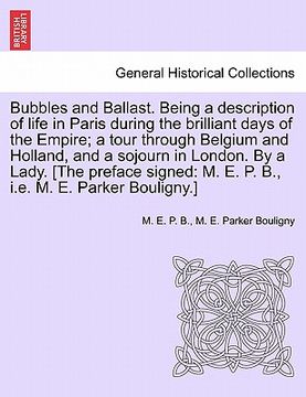 portada bubbles and ballast. being a description of life in paris during the brilliant days of the empire; a tour through belgium and holland, and a sojourn i (en Inglés)
