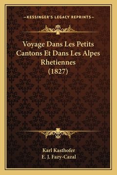 portada Voyage Dans Les Petits Cantons Et Dans Les Alpes Rhetiennes (1827) (en Francés)