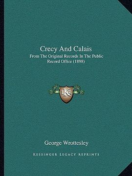 portada crecy and calais: from the original records in the public record office (1898) (in English)