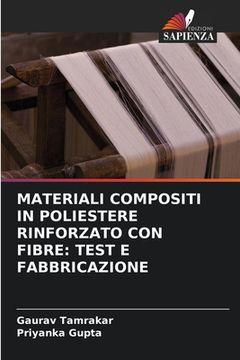 portada Materiali Compositi in Poliestere Rinforzato Con Fibre: Test E Fabbricazione (en Italiano)
