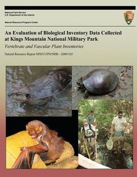 portada An Evaluation of Biological Inventory Data Collected at Kings Mountain National Military Park Vertebrate and Vascular Plant Inventories (en Inglés)