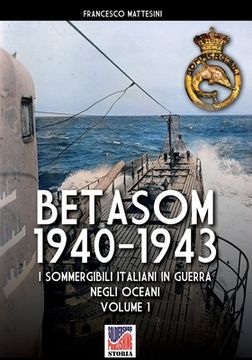 portada Betasom 1940-1943 - Vol. 1: I sommergibili italiani in guerra negli oceani (en Italiano)
