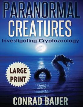 portada Paranormal Creatures ***Large Print Edition***: Investigating Cryptozoology (en Inglés)