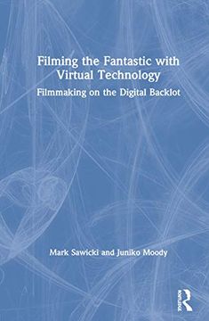 portada Filming the Fantastic With Virtual Technology: Filmmaking on the Digital Backlot (en Inglés)
