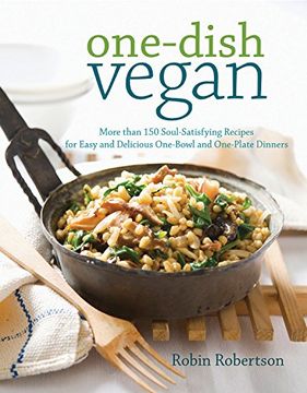 portada One-Dish Vegan: More than 150 Soul-Satisfying Recipes for Easy and Delicious One-Bowl and One-Plate Dinners