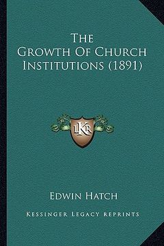 portada the growth of church institutions (1891) (en Inglés)
