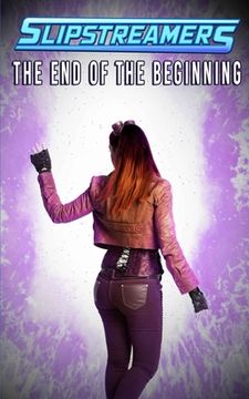 portada The End of the Beginning: A Slipstreamers Collection (en Inglés)