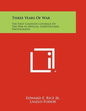 portada three years of war: the first complete coverage of the war in official, unretouched photographs (en Inglés)