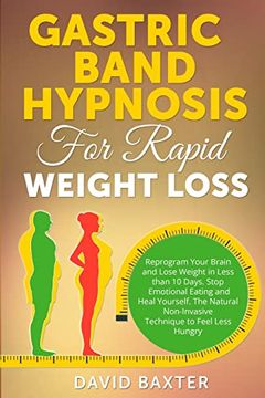 portada Gastric Band Hypnosis for Rapid Weight Loss: Reprogram Your Brain and Lose Weight in Less Than 10 Days. Stop Emotional Eating and Heal Yourself. The Natural Non-Invasive Technique to Feel Less Hungry (en Inglés)