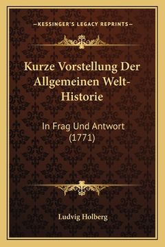 portada Kurze Vorstellung Der Allgemeinen Welt-Historie: In Frag Und Antwort (1771) (in German)