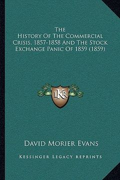 portada the history of the commercial crisis, 1857-1858 and the stock exchange panic of 1859 (1859)