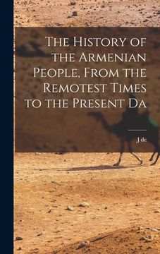 portada The History of the Armenian People, From the Remotest Times to the Present Da (en Inglés)