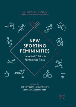 portada New Sporting Femininities: Embodied Politics in Postfeminist Times (en Inglés)
