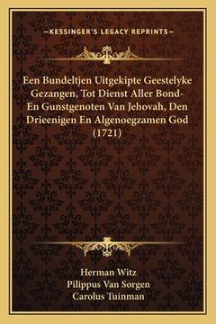 portada Een Bundeltjen Uitgekipte Geestelyke Gezangen, Tot Dienst Aller Bond- En Gunstgenoten Van Jehovah, Den Drieenigen En Algenoegzamen God (1721)