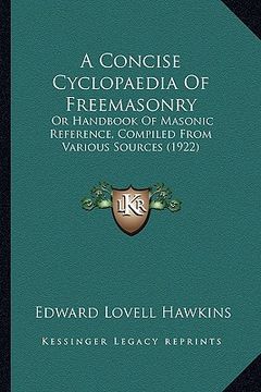 portada a concise cyclopaedia of freemasonry: or handbook of masonic reference, compiled from various sources (1922) (in English)