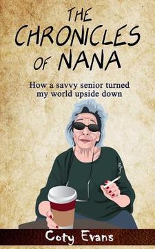 portada The Chronicles of Nana: How a savvy senior turned my world upside down (en Inglés)