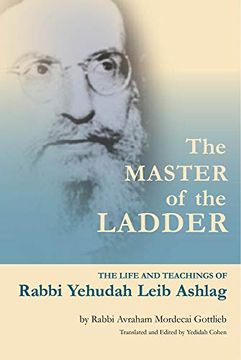 portada The Master of the Ladder: The Life and Teachings of Rabbi Yehudah Leib Ashlag (en Inglés)
