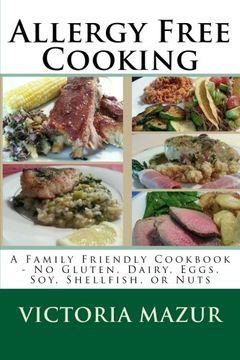 portada Allergy Free Cooking: A Family Friendly Cookbook - No Gluten, Dairy, Eggs, Soy, Shellfish, or Nuts