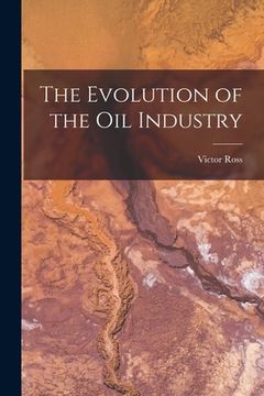portada The Evolution of the Oil Industry (en Inglés)