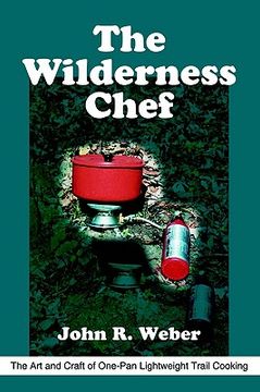 portada the wilderness chef: the art and craft of one-pan lightweight trail cooking (in English)