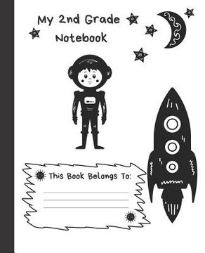 portada My 2nd Grade Notebook: Wide Ruled Composition School Notebook for Space Loving Second Graders, 100 Pages for Boys or Girls, Alien and Spacesh (en Inglés)