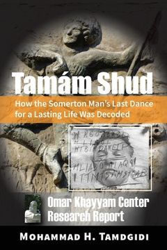 portada Tamám Shud: How the Somerton Man's Last Dance for a Lasting Life Was Decoded -- Omar Khayyam Center Research Report