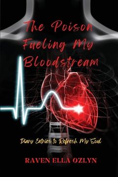 portada The Poison Fueling My Bloodstream: Diary Entries to Refresh My Soul (in English)