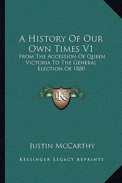 portada a history of our own times v1: from the accession of queen victoria to the general election of 1880 (en Inglés)