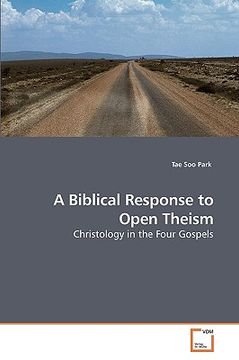 portada a biblical response to open theism (en Inglés)