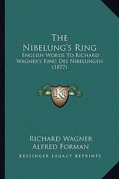 portada the nibelung's ring: english words to richard wagner's ring des nibelungen (1877) (en Inglés)