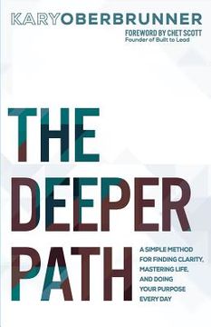 portada The Deeper Path: A Simple Method for Finding Clarity, Mastering Life, and Doing Your Purpose Every Day (in English)