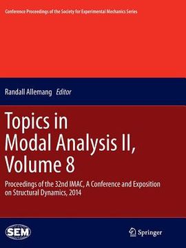 portada Topics in Modal Analysis II, Volume 8: Proceedings of the 32nd Imac, a Conference and Exposition on Structural Dynamics, 2014 (en Inglés)