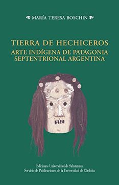 portada Tierra de Hechiceros Arte Indígena de Patagonia Septentrional Argentina