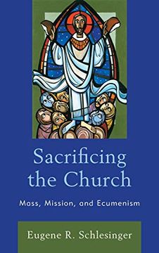 portada Sacrificing the Church: Mass, Mission, and Ecumenism (en Inglés)
