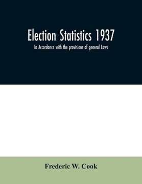 portada Election statistics 1937; In Accordance with the provisions of general Laws. (in English)