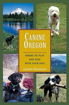 portada Canine Oregon: Where to Play and Stay with Your Dog (en Inglés)