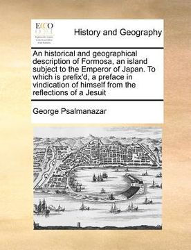 portada an  historical and geographical description of formosa, an island subject to the emperor of japan. to which is prefix'd, a preface in vindication of h