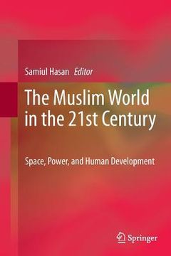 portada The Muslim World in the 21st Century: Space, Power, and Human Development (en Inglés)