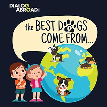 portada The Best Dogs Come From…: A Global Search to Find the Perfect dog Breed (in English)