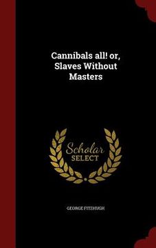 portada Cannibals all! or, Slaves Without Masters (en Inglés)