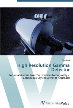 portada High Resolution Gamma Detector: For Small-animal Positron Emission Tomography -   Continuous Crystal Detector Approach