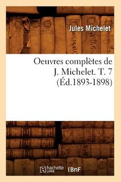 portada Oeuvres Complètes de J. Michelet. T. 7 (Éd.1893-1898) (in French)