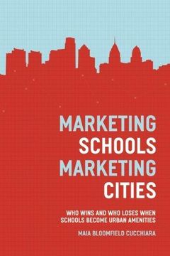 portada Marketing Schools, Marketing Cities: Who Wins and who Loses When Schools Become Urban Amenities (en Inglés)