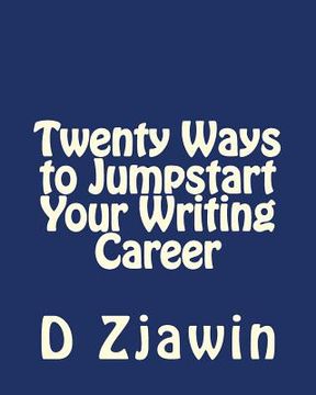portada Twenty Ways to Jumpstart Your Writing Career (en Inglés)