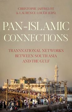 portada Pan-Islamic Connections: Transnational Networks Between South Asia and the Gulf (Comparative Politics and International Studies) (in English)