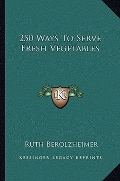portada 250 ways to serve fresh vegetables (en Inglés)