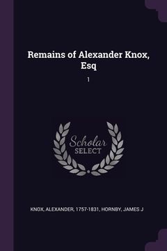 portada Remains of Alexander Knox, Esq: 1