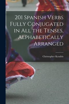 portada 201 Spanish Verbs Fully Conjugated in All the Tenses, Alphabetically Arranged