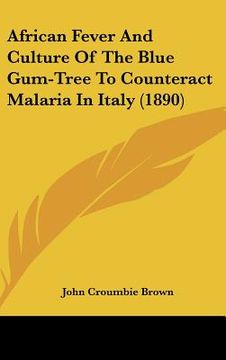portada african fever and culture of the blue gum-tree to counteract malaria in italy (1890)