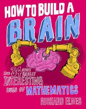 portada how to build a brain and 34 other really interesting uses of maths (en Inglés)